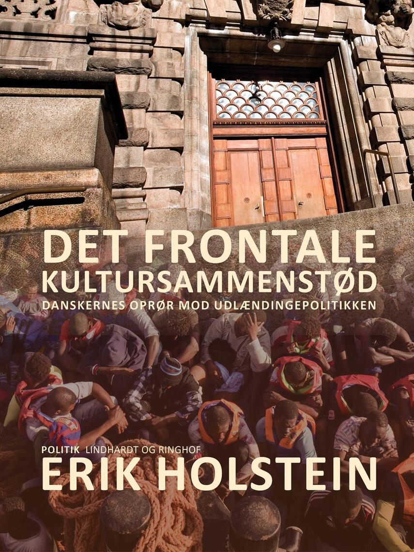 Erik Holstein: Det frontale kultursammenstød : danskernes oprør mod udlændingepolitikken