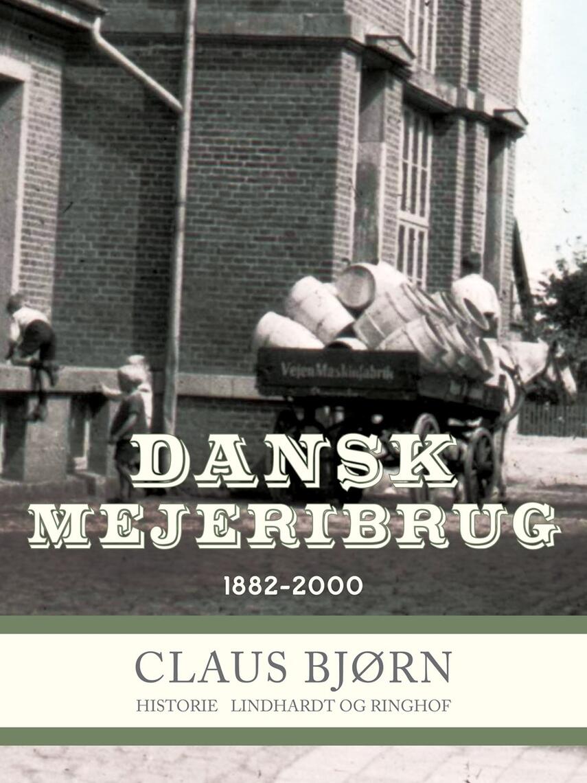 Claus Bjørn (f. 1944): Dansk mejeribrug 1882-2000