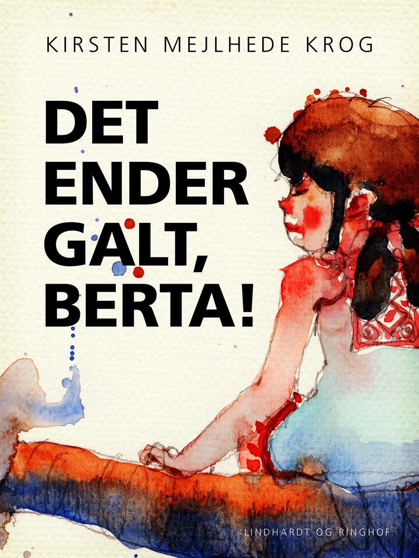 Kirsten Mejlhede Krog: Det ender galt, Berta!