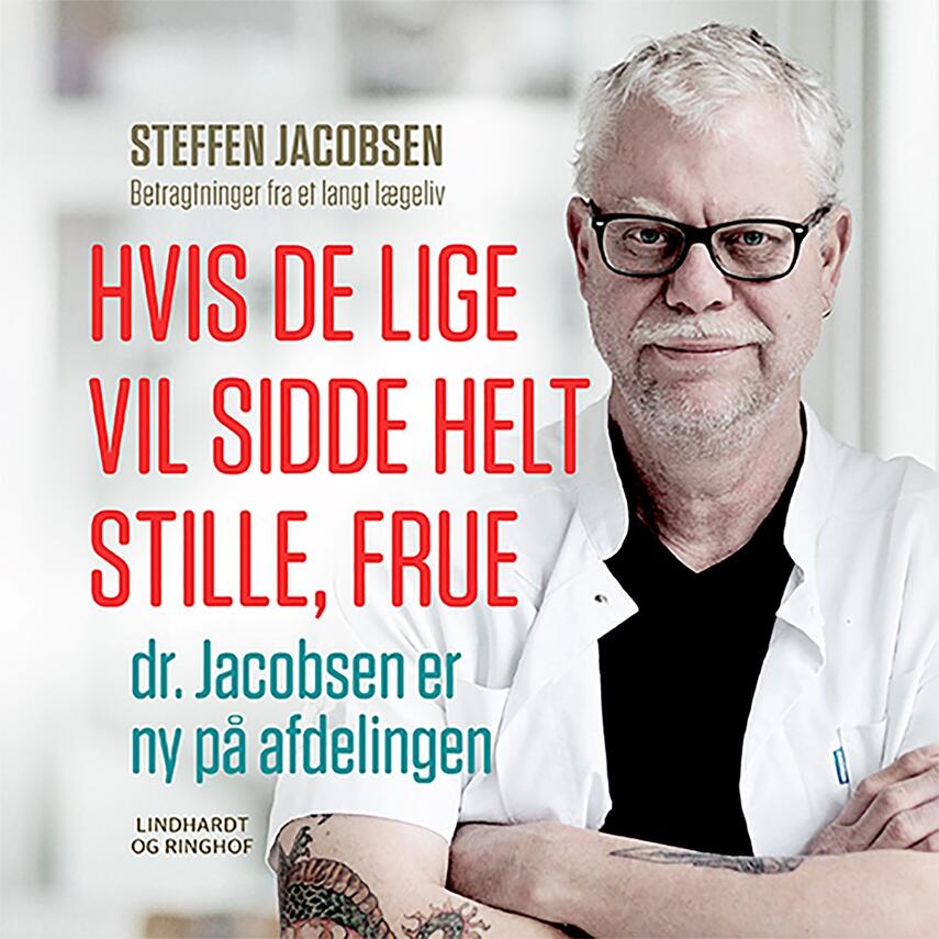 Steffen Jacobsen (f. 1956): Hvis De lige vil sidde helt stille, frue, dr. Jacobsen er ny på afdelingen