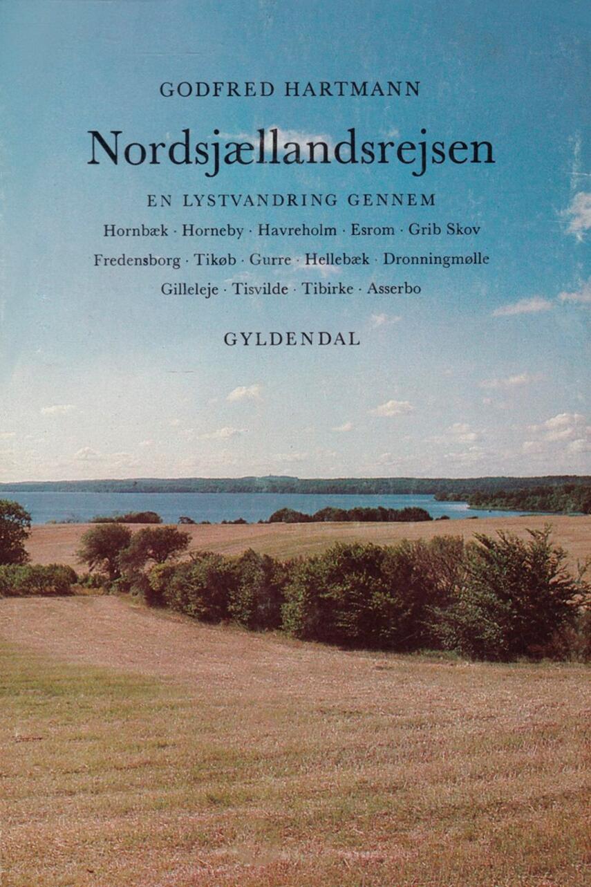 Godfred Hartmann: Nordsjællandsrejsen : en lystvandring gennem Hornbæk, Horneby, Havreholm, Esrom, Grib Skov, Fredensborg, Tikøb, Gurre, Hellebæk, Dronningmølle, Gilleleje, Tisvilde, Tibirke, Asserbo