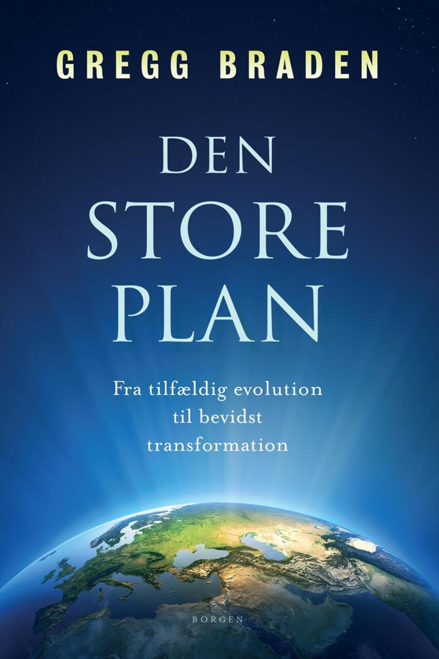 Gregg Braden: Den store plan : fra tilfældig evolution til bevidst transformation