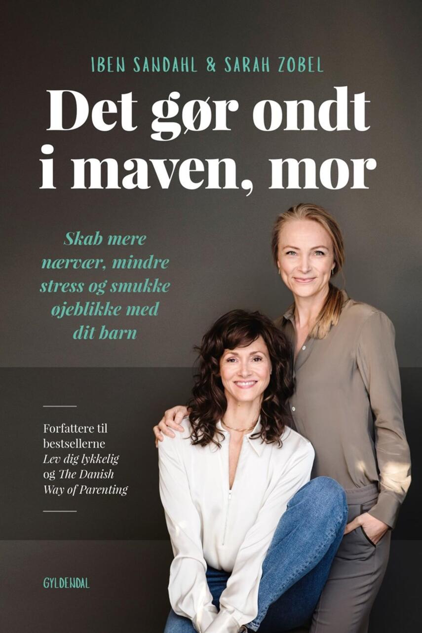 Iben Sandahl, Sarah Zobel: Det gør ondt i maven, mor : skab mere nærvær, mindre stress og smukke øjeblikke med dit barn