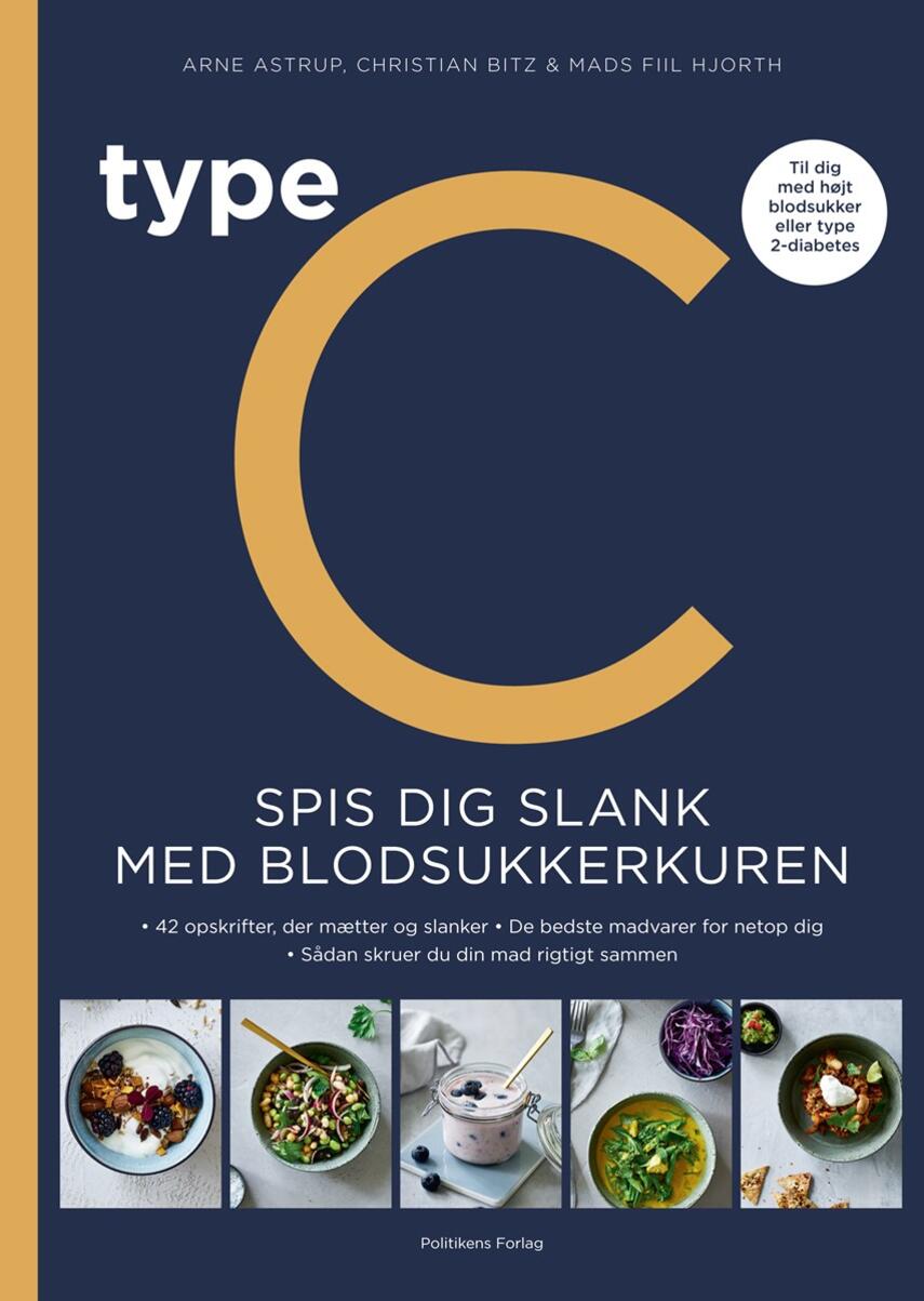 Arne Astrup (f. 1955), Christian Bitz, Mads Fiil Hjorth: Type C - spis dig slank med blodsukkerkuren