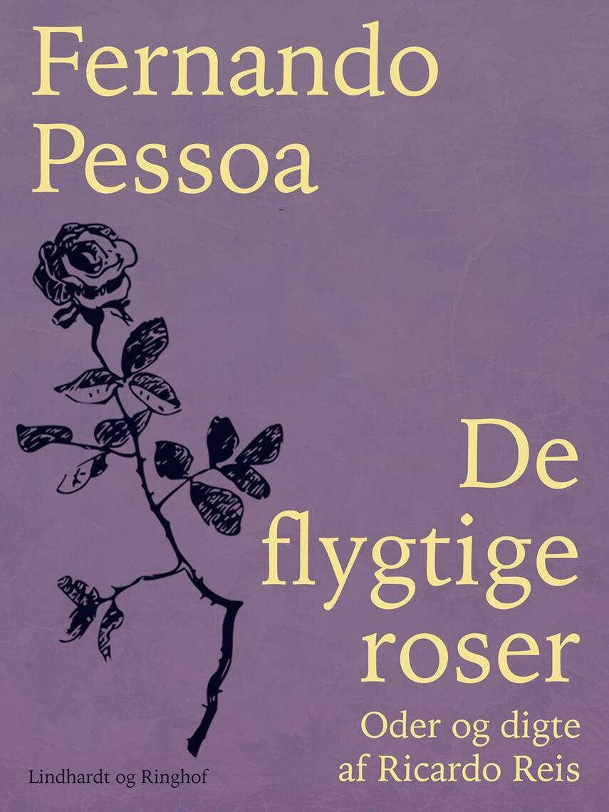 Fernando Pessoa: De flygtige roser : oder og digte af Ricardo Reis