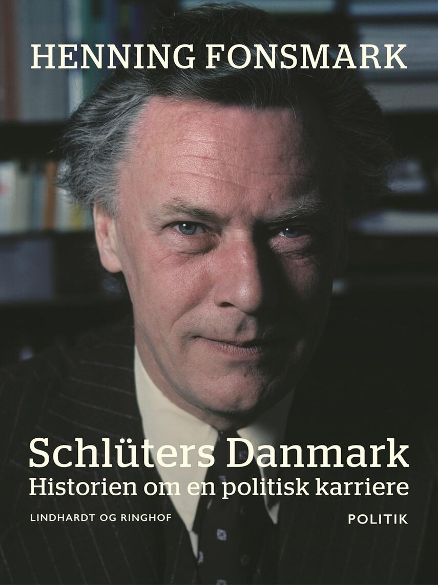 Henning B. Fonsmark: Schlüters Danmark : historien om en politisk karriere