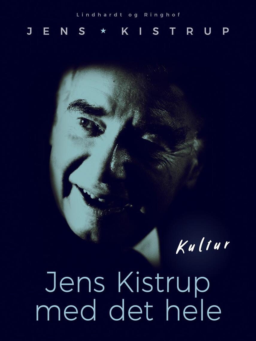 Jens Kistrup: Jens Kistrup med det hele : udvalgte artikler fra 1970-98