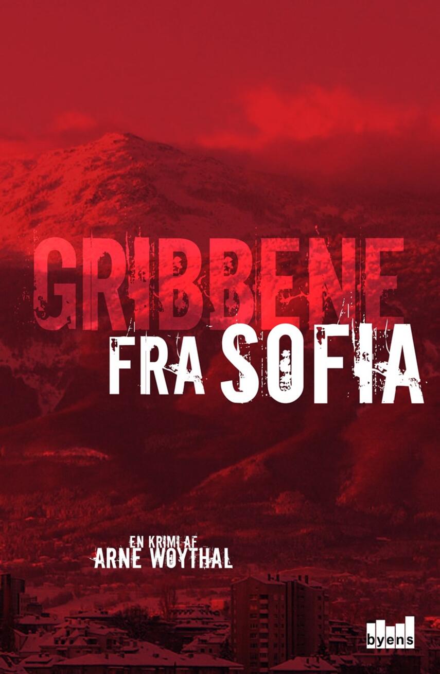 Arne Woythal (f. 1958): Gribbene fra Sofia : en krimi