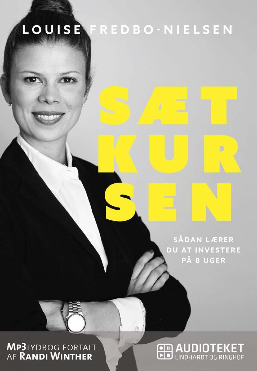 Louise Fredbo-Nielsen: Sæt kursen : sådan lærer du at investere på 8 uger