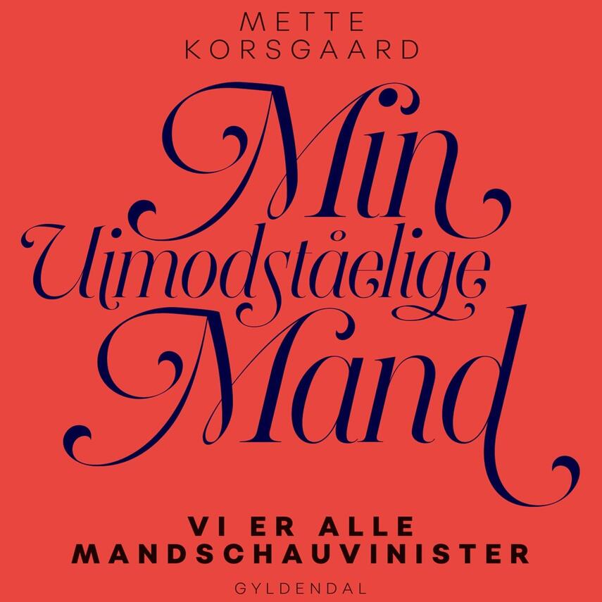 Mette Korsgaard (f. 1958): Min uimodståelige mand : vi er alle mandschauvinister