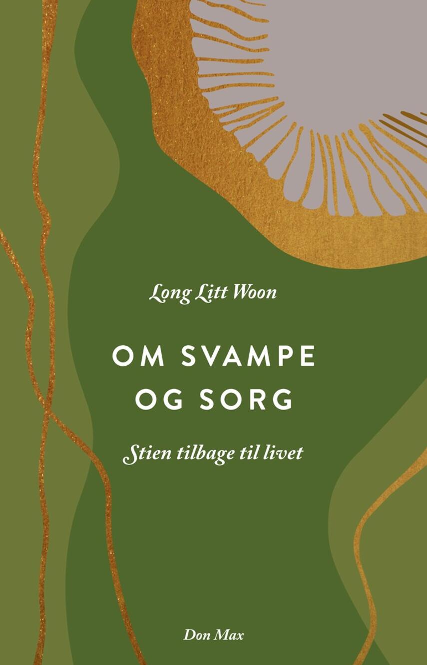 Litt Woon Long (f. 1958): Om svampe og sorg : stien tilbage til livet