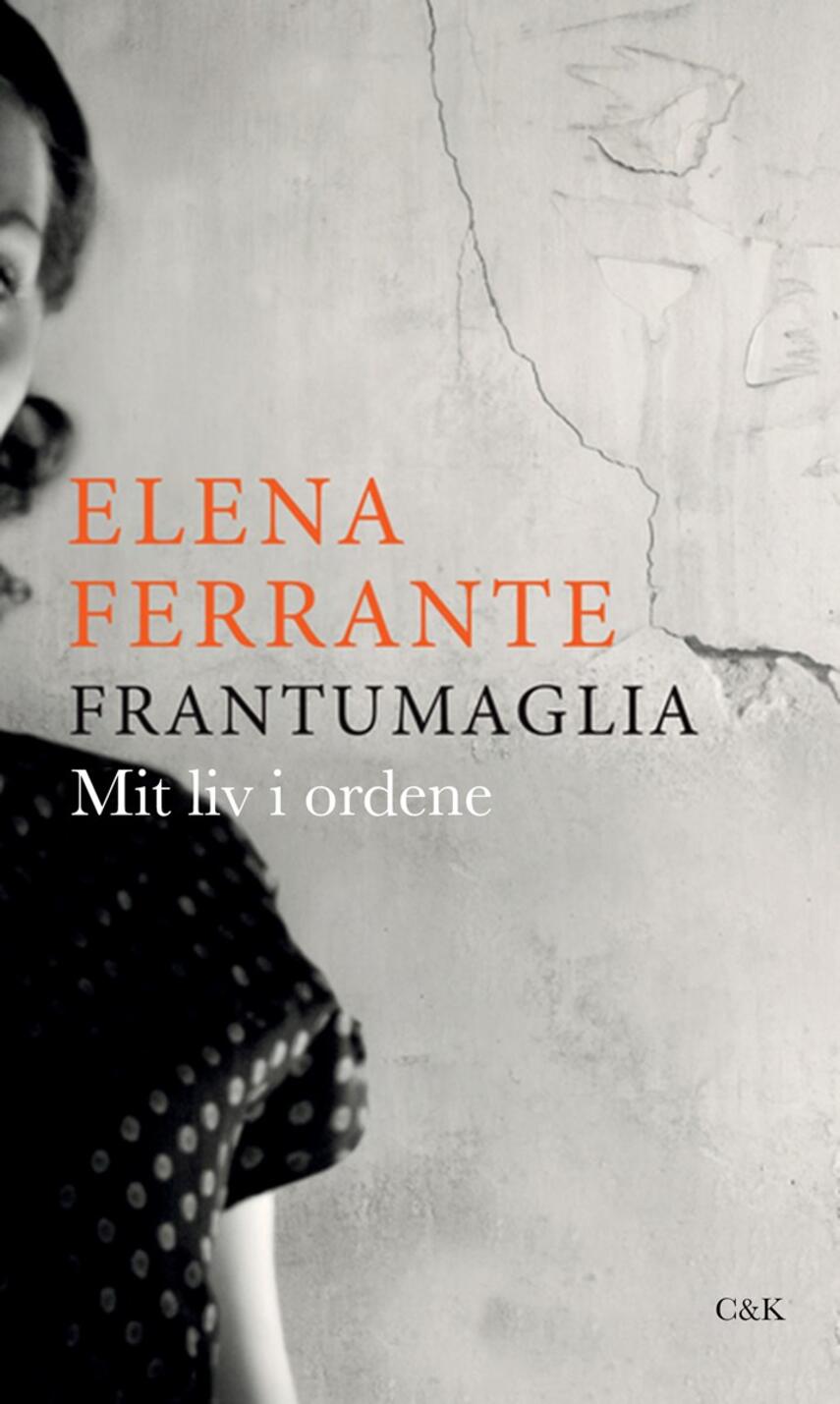 Elena Ferrante: Frantumaglia : mit liv i ordene