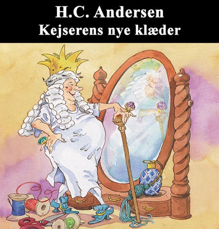 H. C. Andersen (f. 1805): Kejserens nye klæder