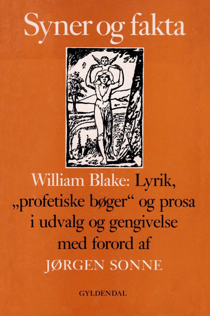 William Blake: Syner og fakta : William Blake: Lyrik, "profetiske bøger" og prosa