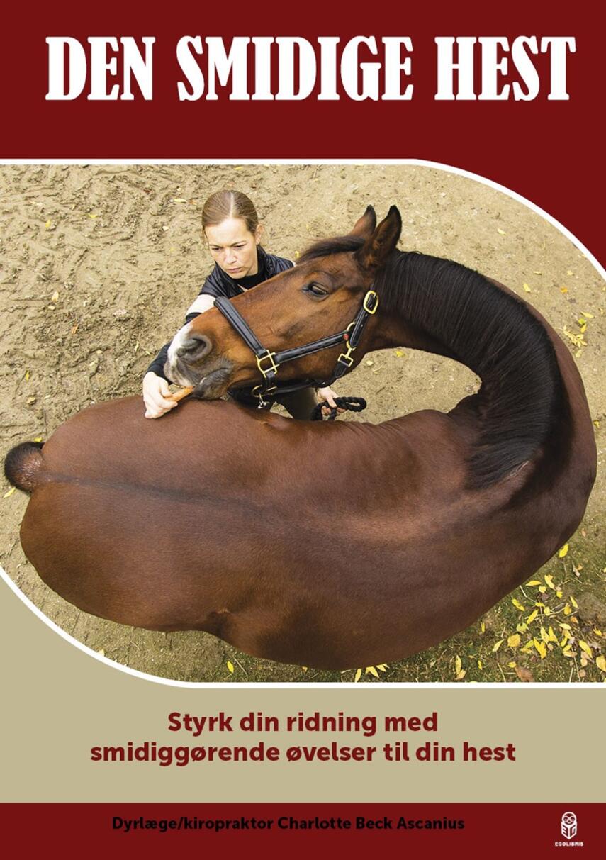 Charlotte Beck Ascanius: Den smidige hest : styrk din ridning med smidiggørende øvelser til din hest