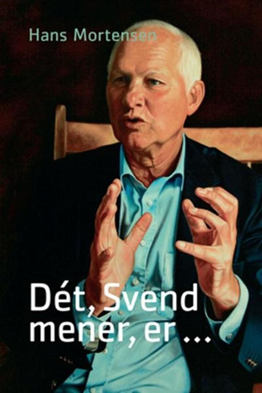 Hans Mortensen (f. 1958): Dét, Svend mener, er -