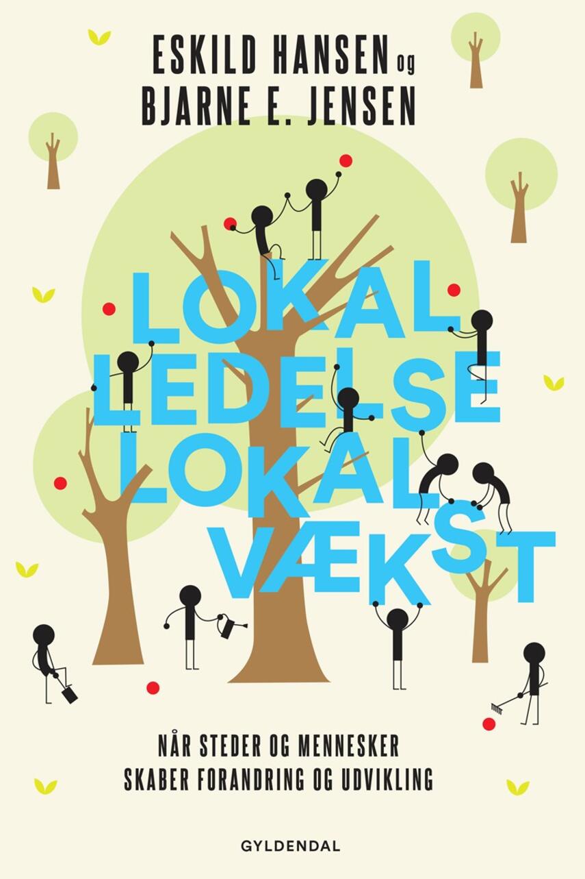 Eskild Hansen (f. 1965-12-06), Bjarne E. Jensen (f. 1970-06-26): Lokal ledelse - lokal vækst : når steder og mennesker skaber forandring og udvikling
