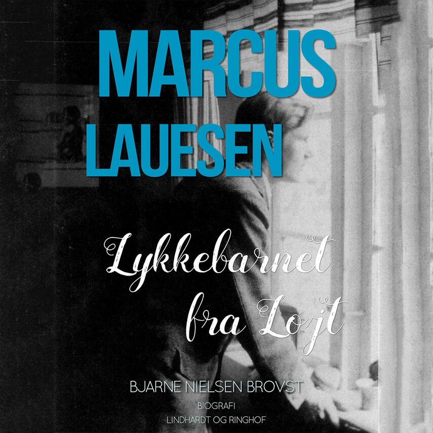 Bjarne Nielsen Brovst: Marcus Lauesen - lykkebarnet fra Løjt : en biografisk fortælling