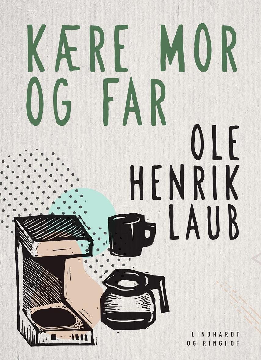 Ole Henrik Laub: Kære mor og far