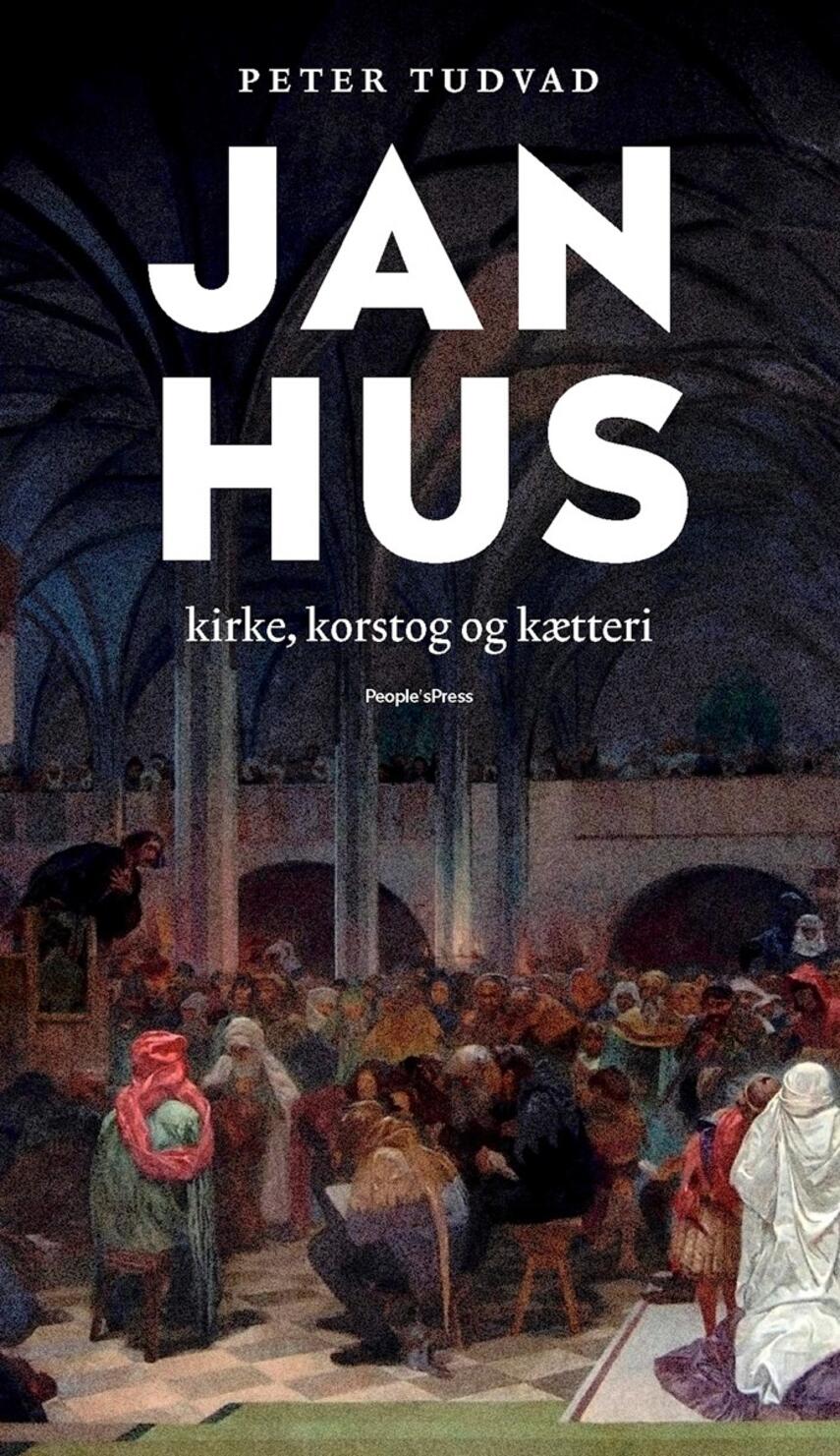 Peter Tudvad: Jan Hus : kirke, korstog og kætteri