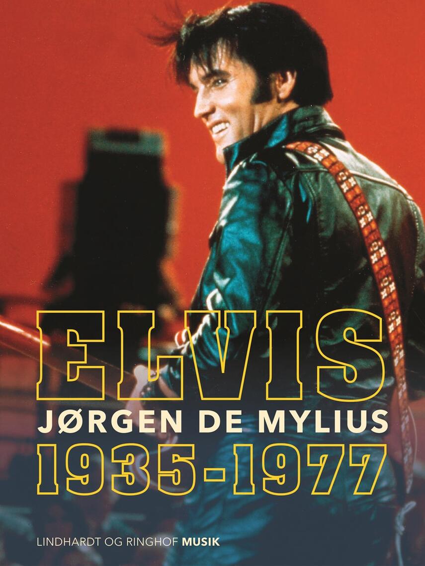 Jørgen de Mylius: Elvis : 1935-1977