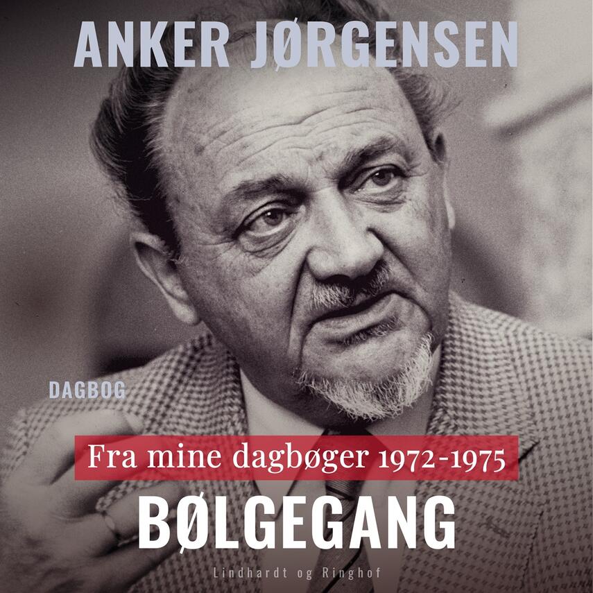 Anker Jørgensen (f. 1922): Bølgegang : fra mine dagbøger 1972-1975