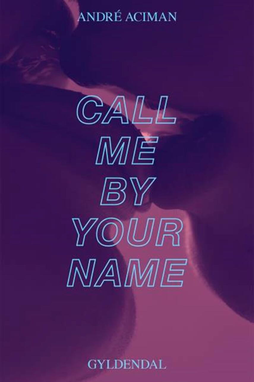 André Aciman: Call me by your name : roman