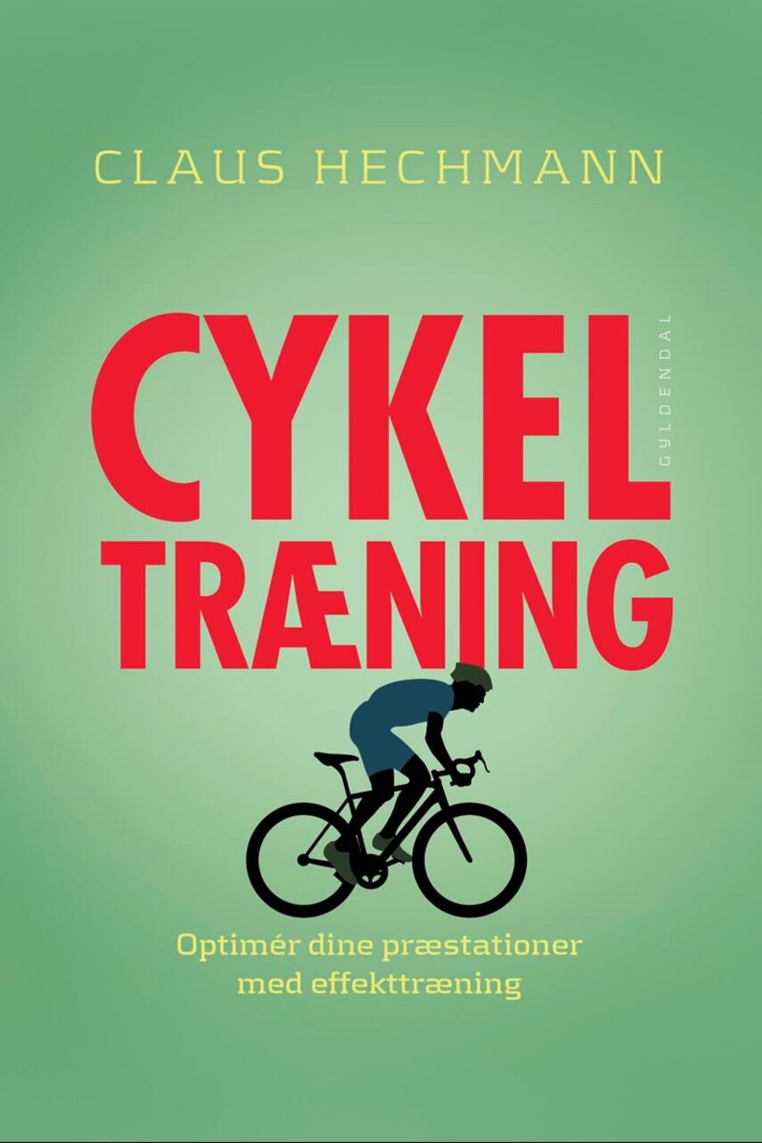 Claus Hechmann: Cykeltræning : optimer dine præstationer med effekttræning