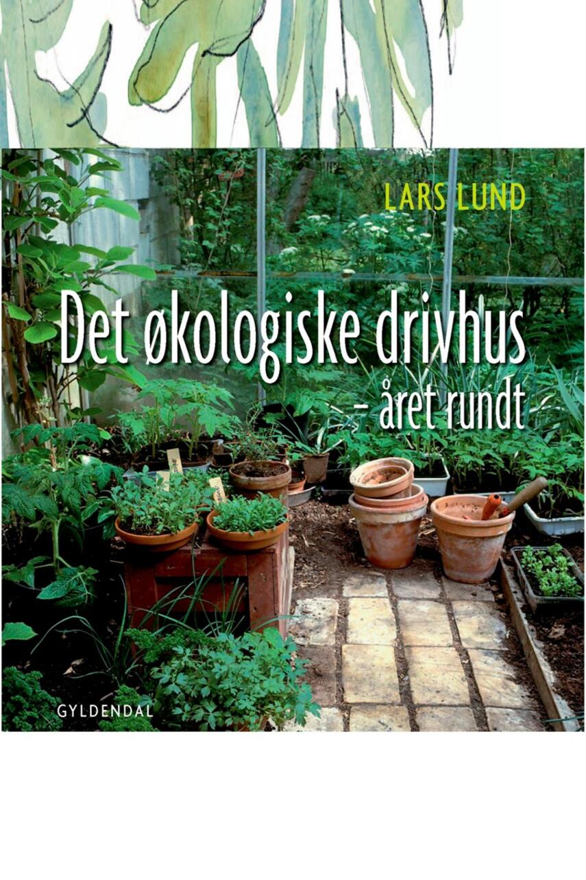 Lars Lund (f. 1947-11-29): Det økologiske drivhus : året rundt