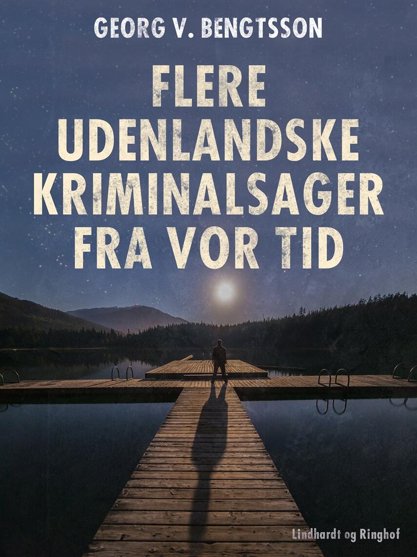 Georg V. Bengtsson: Flere udenlandske kriminalsager fra vor tid