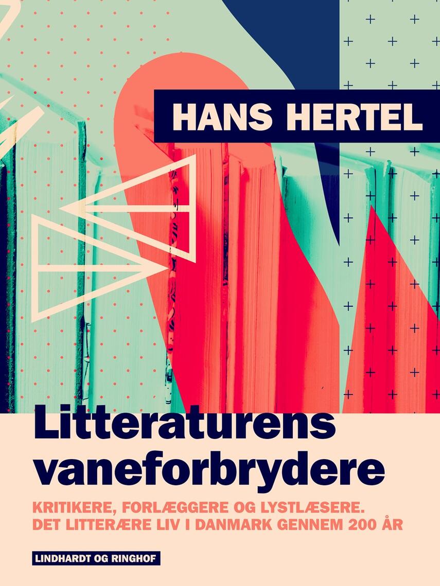 Hans Hertel: Litteraturens vaneforbrydere : kritikere, forlæggere og lystlæsere gennem 150 år
