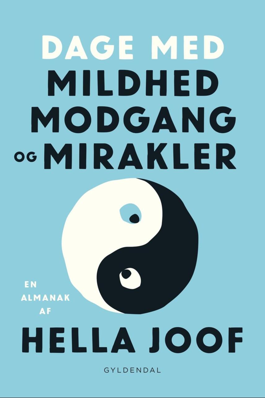 Hella Joof: Dage med mildhed, modgang og mirakler : en almanak