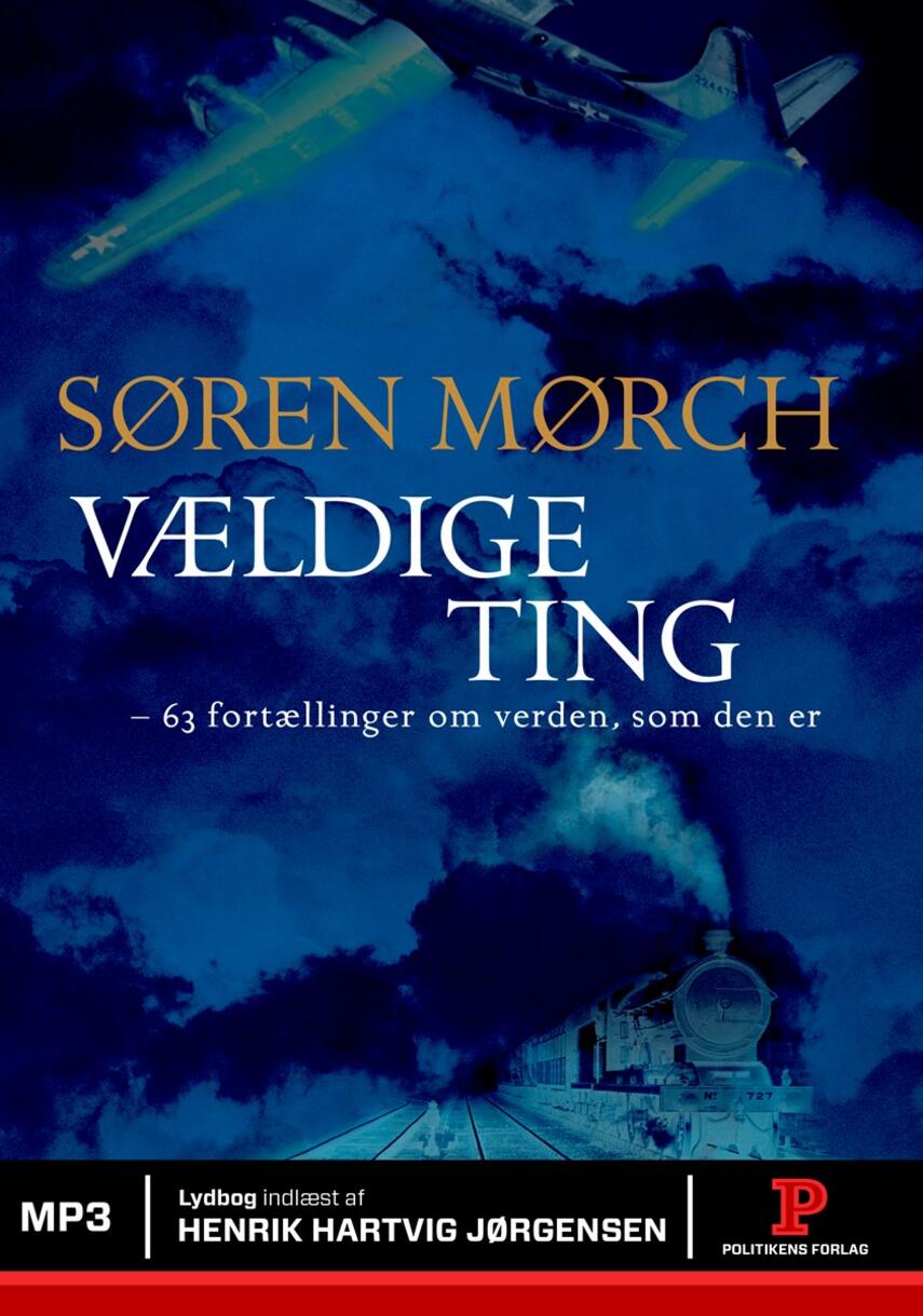 Søren Mørch: Vældige ting : 63 fortællinger om verden, som den er