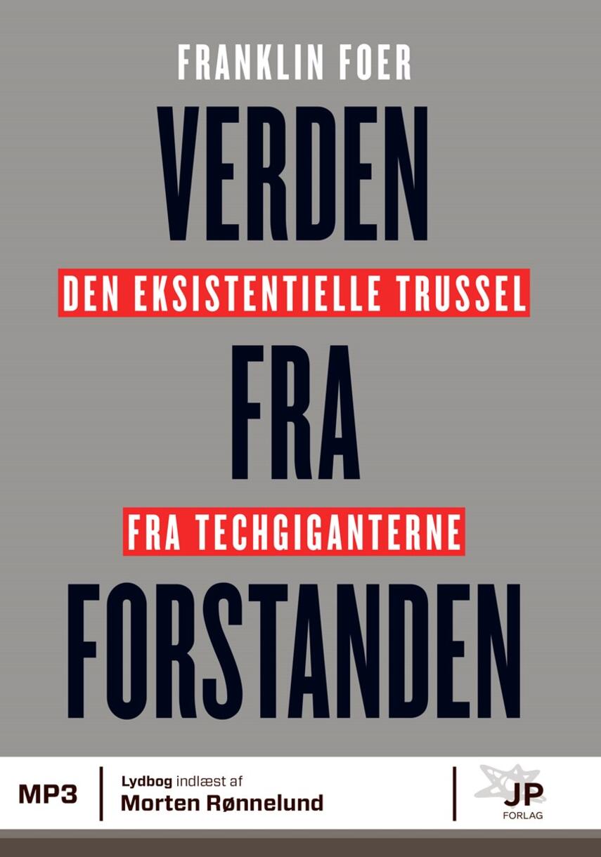 Franklin Foer: Verden fra forstanden : den eksistentielle trussel fra techgiganterne