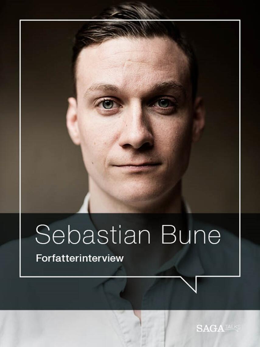 : I voldens skød : forfatterinterview med Sebastian Bune