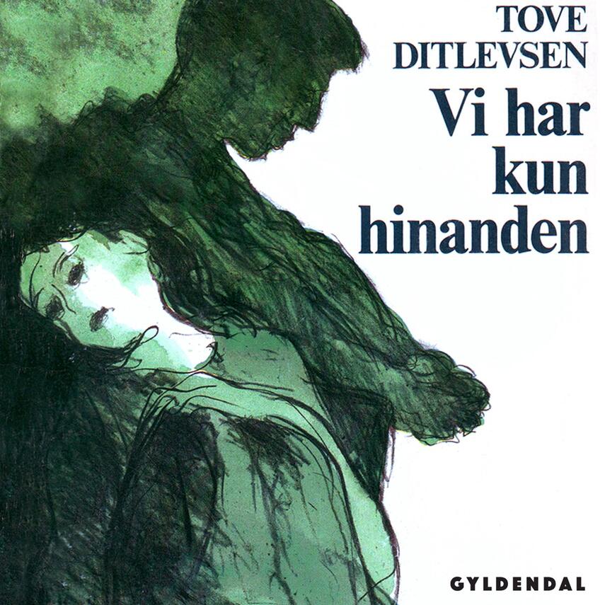 Tove Ditlevsen: Vi har kun hinanden