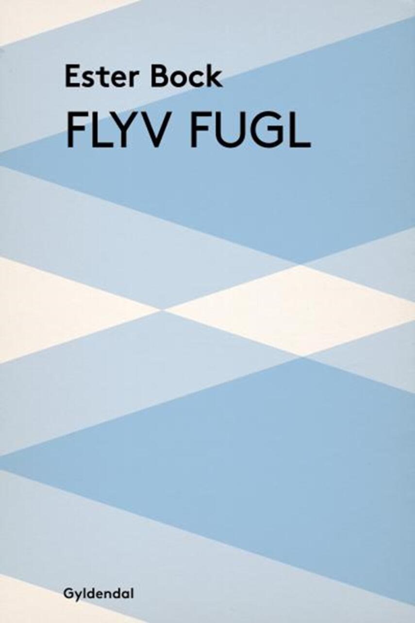 Ester Bock: Flyv fugl