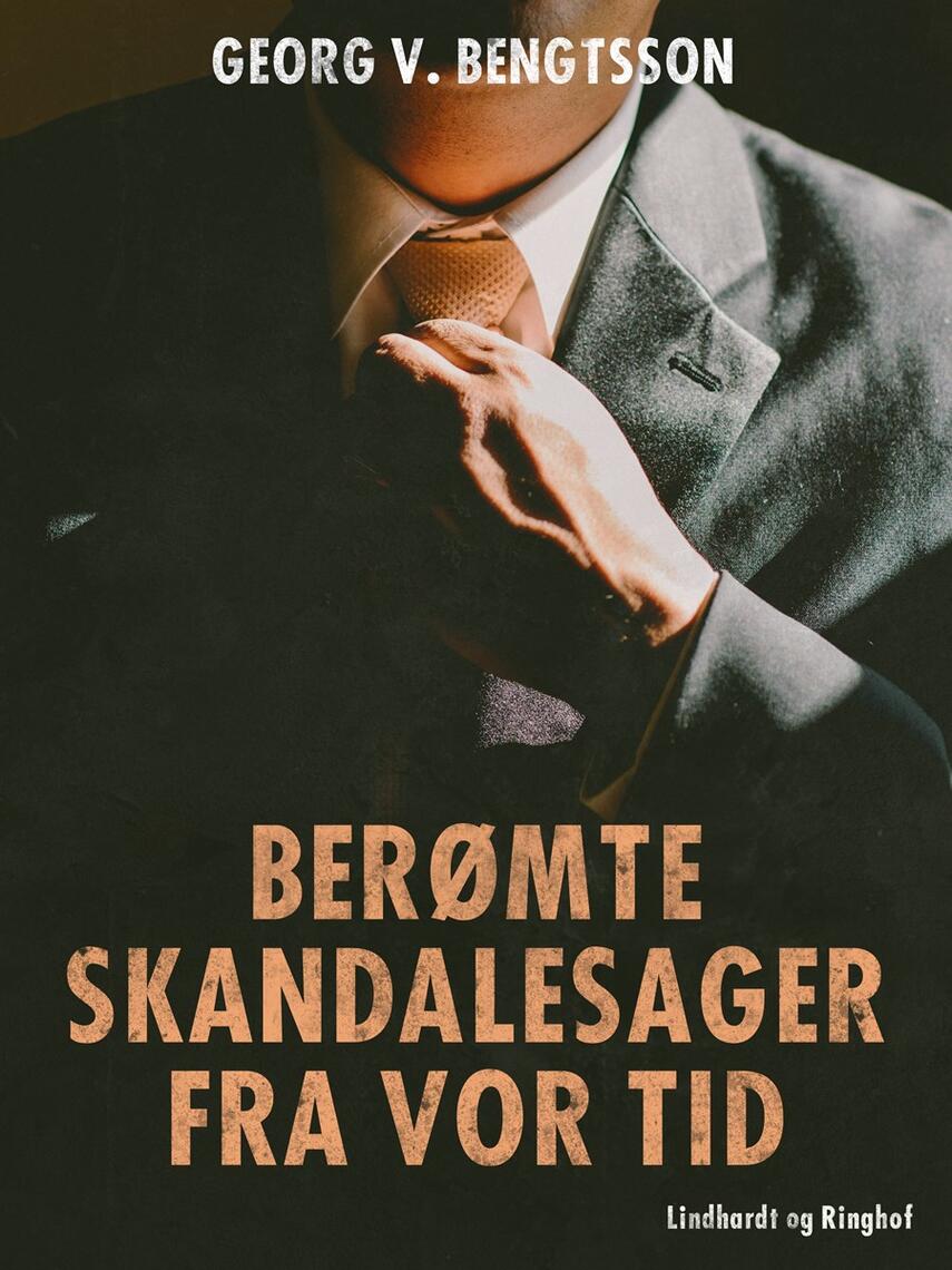 Georg V. Bengtsson: Berømte skandalesager fra vor tid : med autentiske billeder