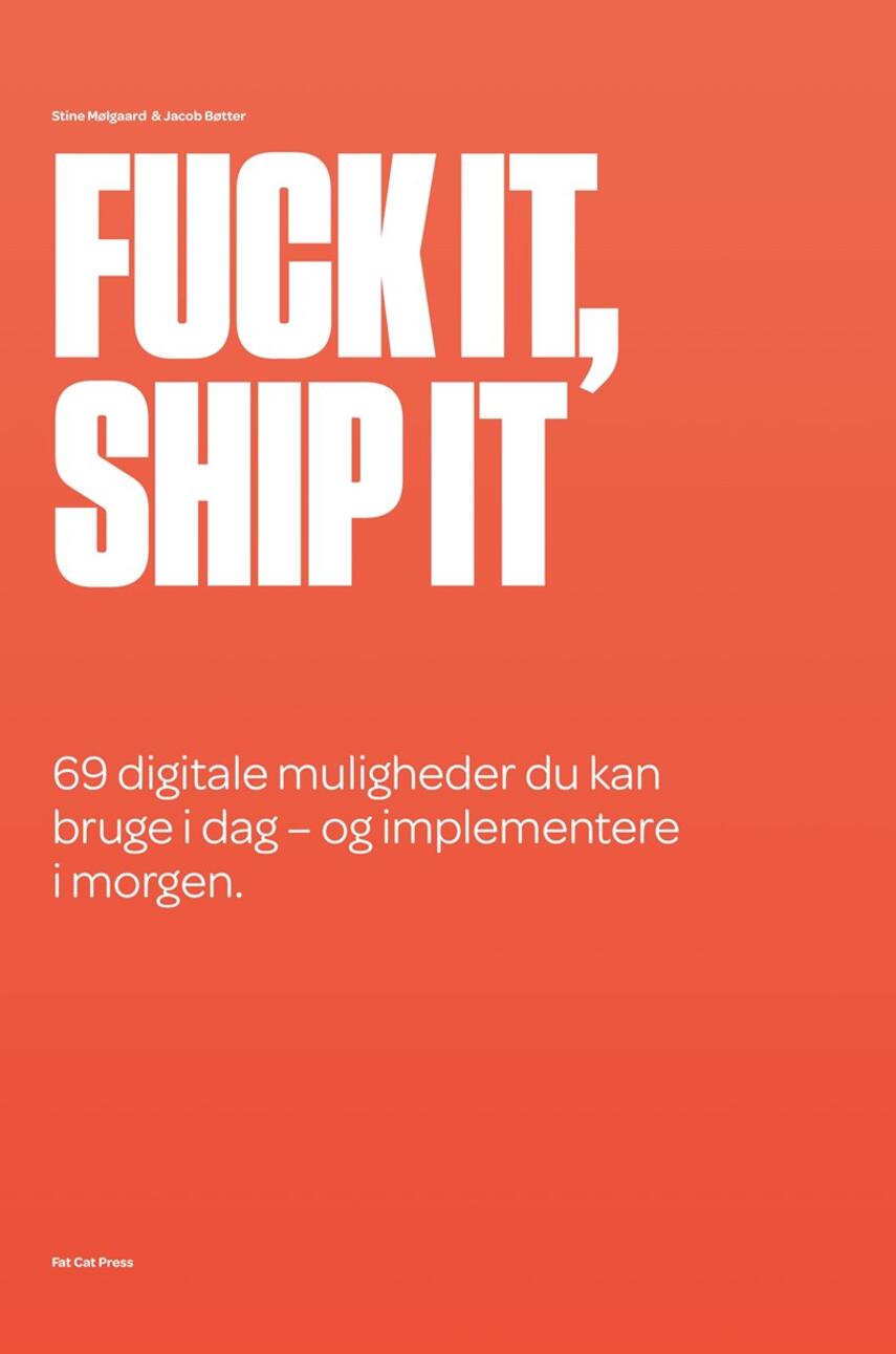 Jacob Bøtter, Stine Mølgaard (f. 1983): Fuck it, ship it : 69 digitale muligheder du kan bruge i dag - og implementere i morgen