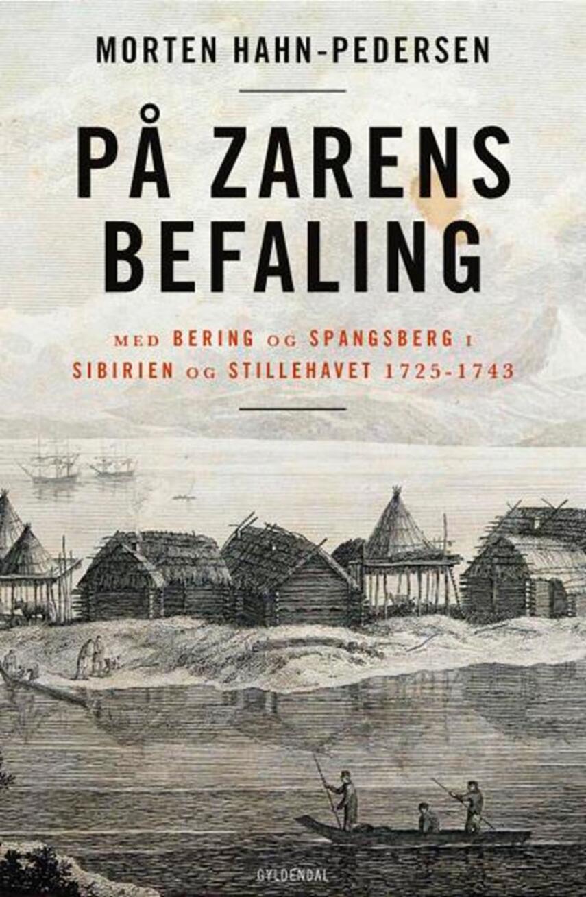 Morten Hahn-Pedersen: På zarens befaling : med Bering og Spangsberg i Sibirien og Stillehavet 1725-1743