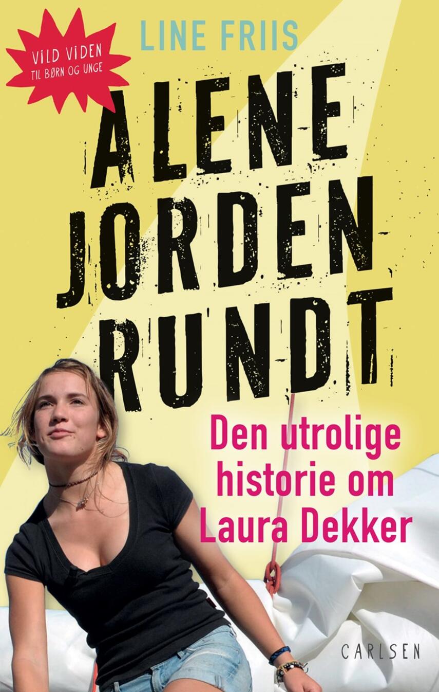 Line Friis Frederiksen: Alene jorden rundt : den utrolige historie om Laura Dekker