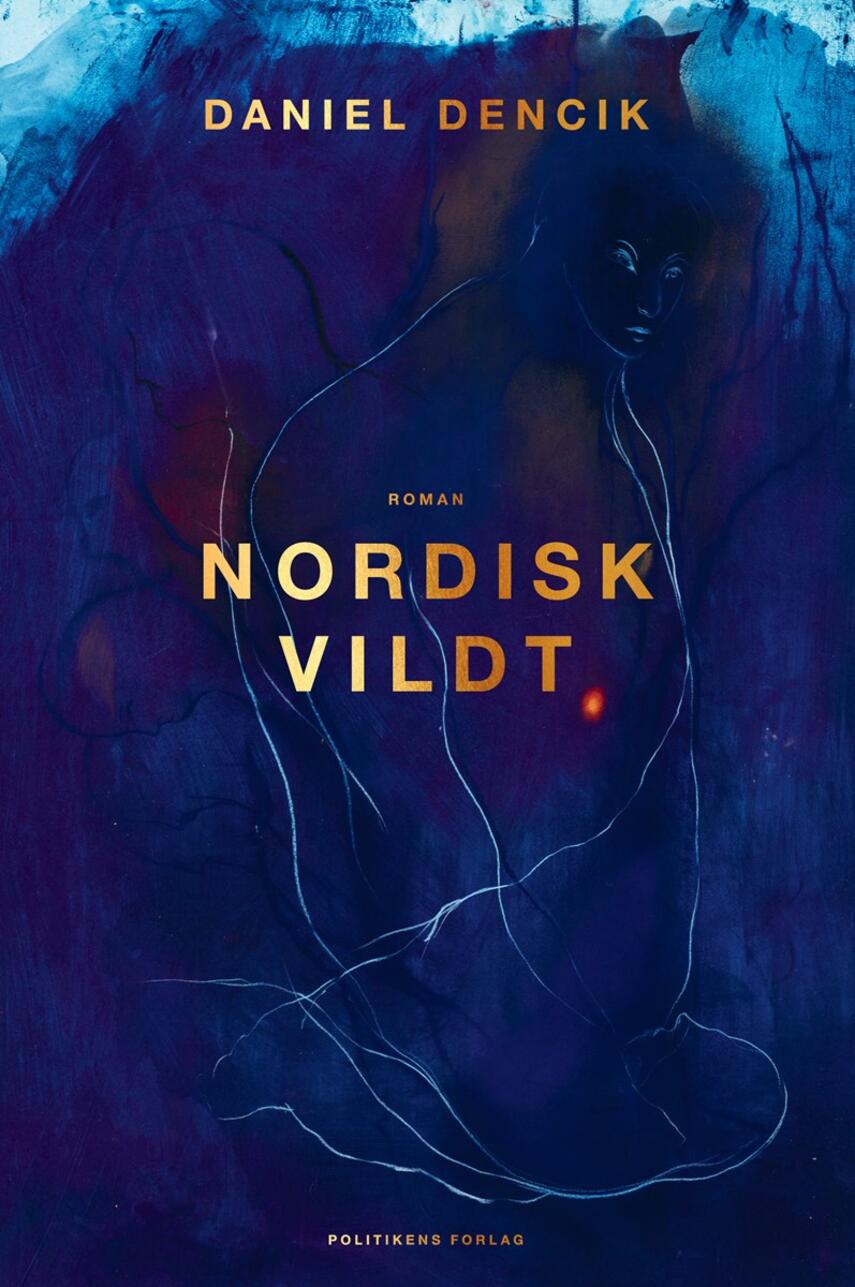 Daniel Dencik: Nordisk vildt : roman
