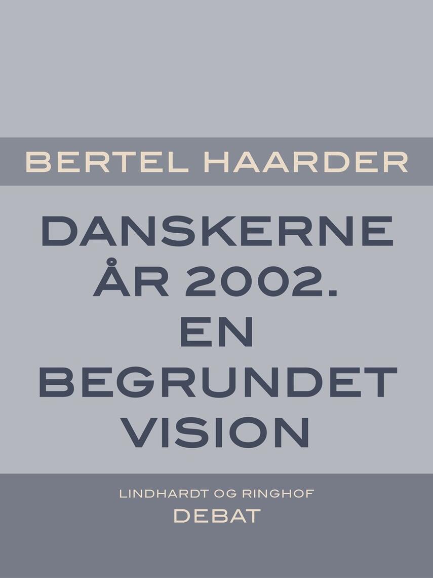 Bertel Haarder: Danskerne år 2002 : en begrundet vision