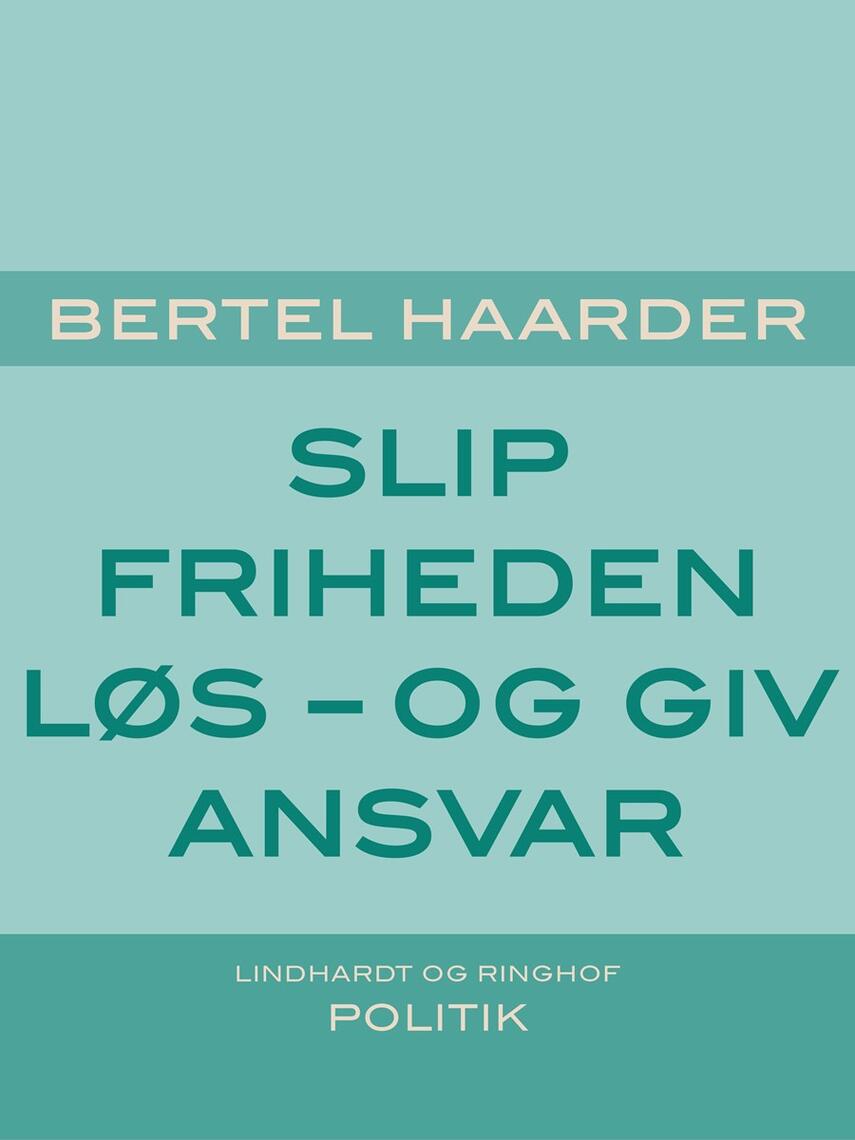 Bertel Haarder: Slip friheden løs - og giv ansvar