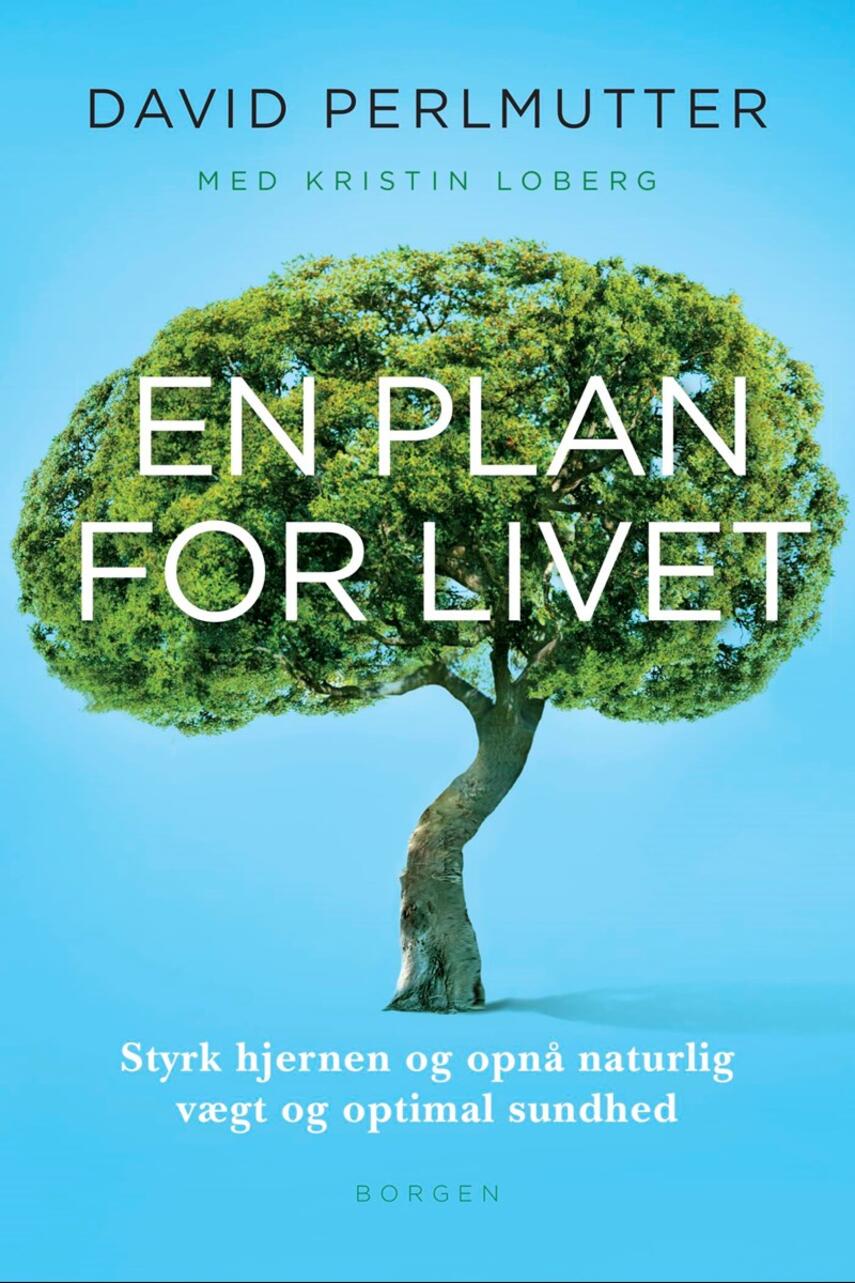 David Perlmutter: En plan for livet : styrk hjernen, og opnå naturlig vægt og optimal sundhed