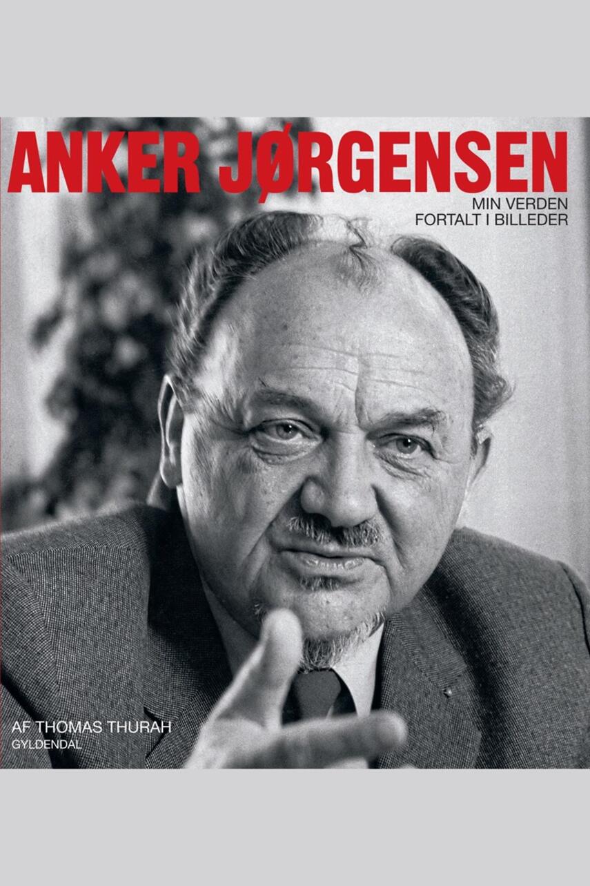 Thomas Thurah, Anker Jørgensen (f. 1922): Anker Jørgensen  - min verden fortalt i billeder