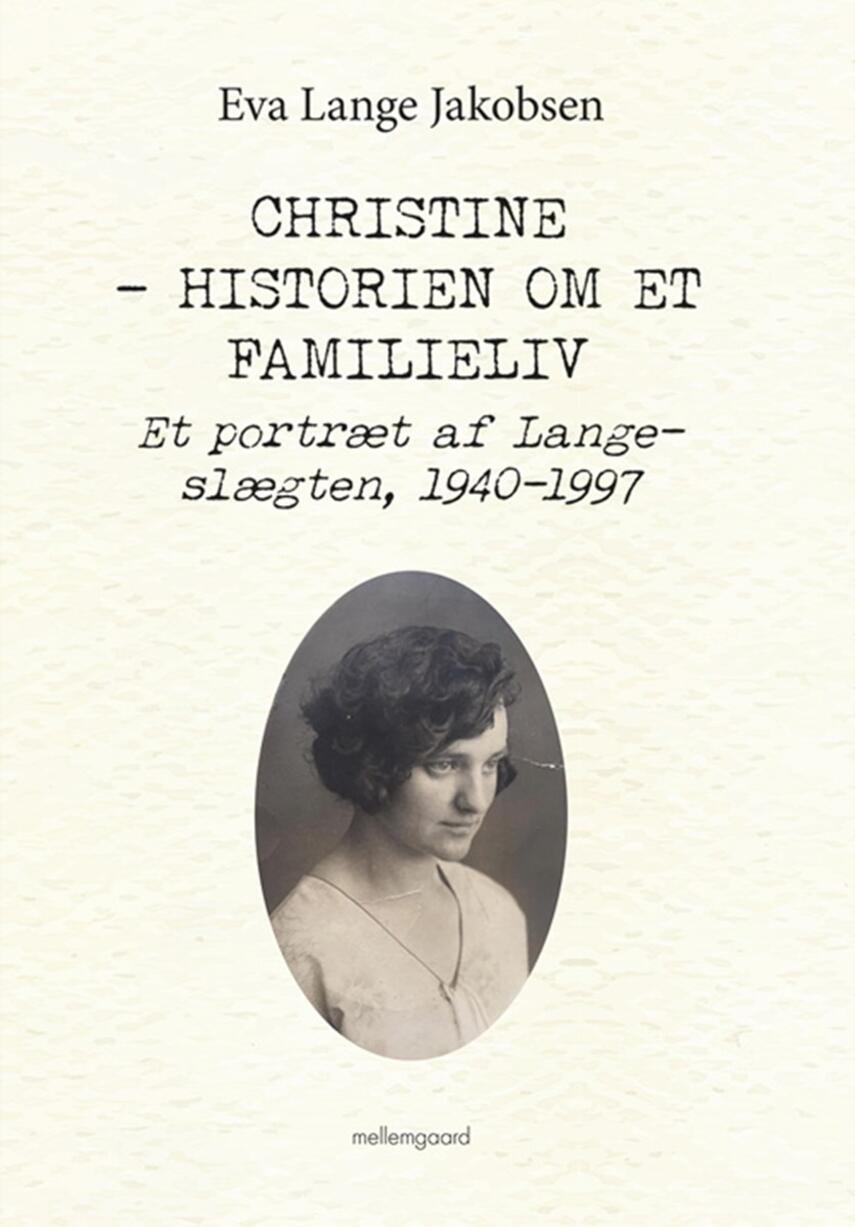 Eva Lange Jakobsen (f. 1940): Christine - historien om et familieliv : et portræt af Lange-slægten, 1940-1997