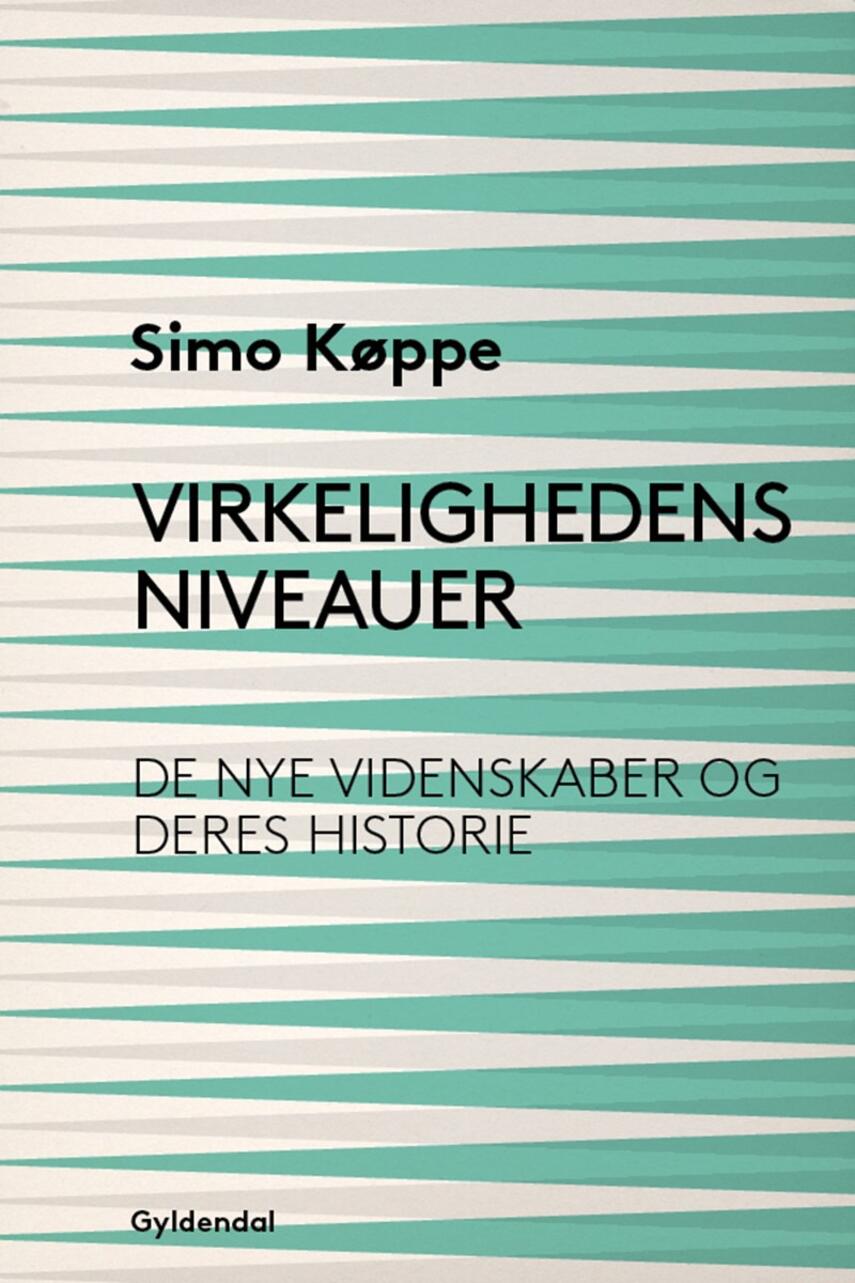 Simo Køppe: Virkelighedens niveauer : de nye videnskaber og deres historie