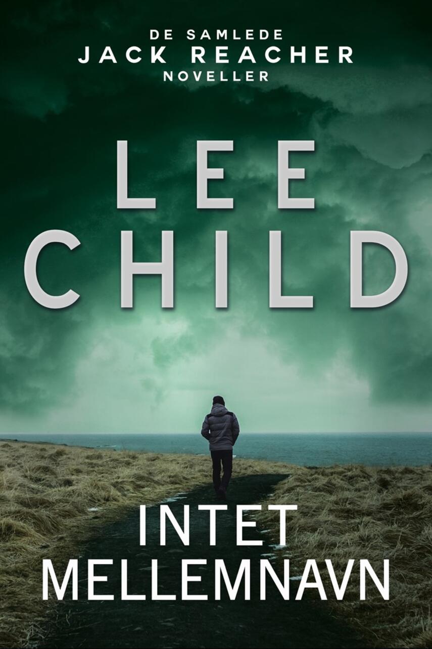 Lee Child: Intet mellemnavn : de samlede Jack Reacher noveller