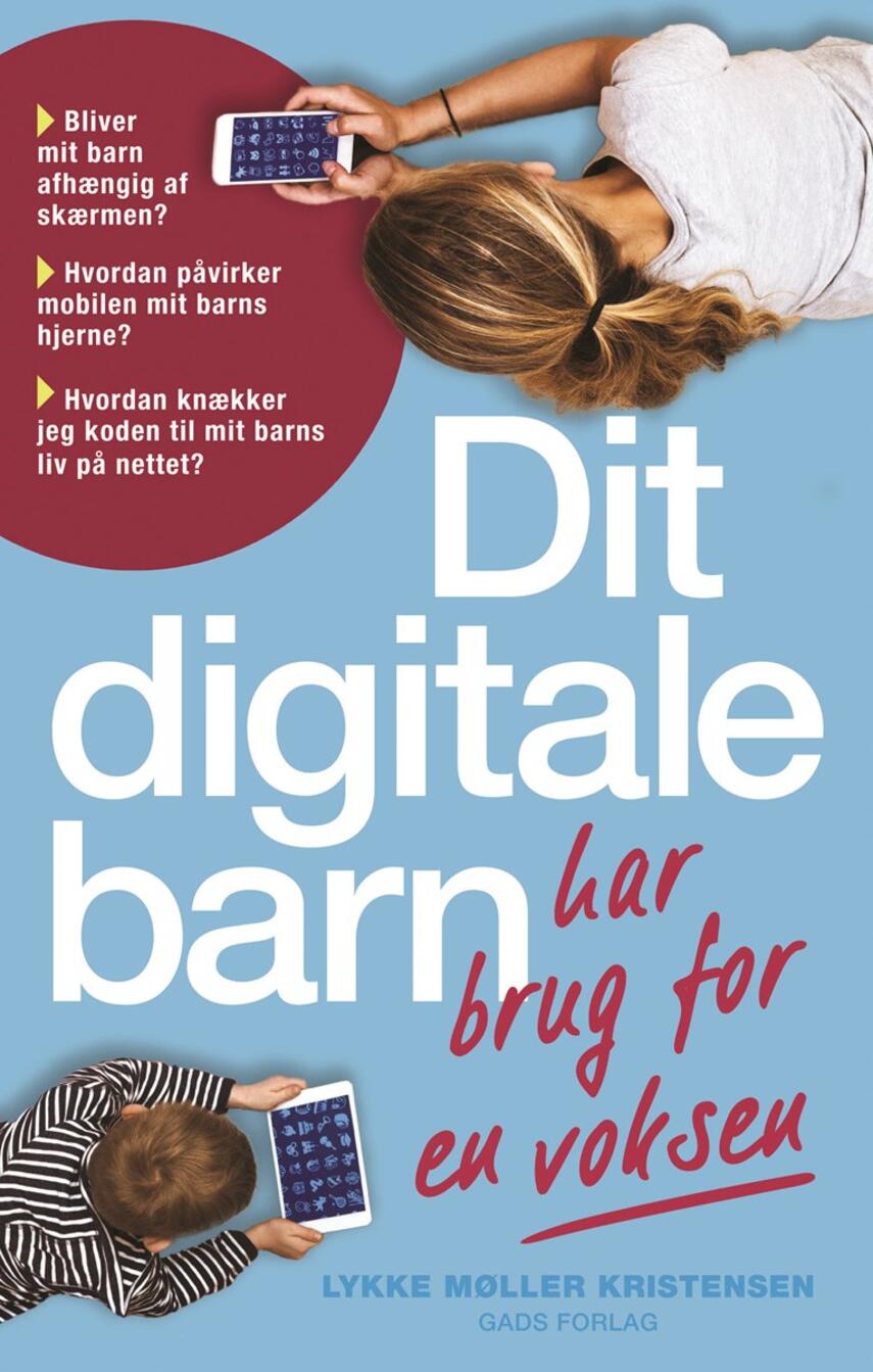 Lykke Møller Kristensen: Dit digitale barn har brug for en voksen